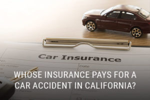 Whose Insurance Pays For a Car Accident in California?