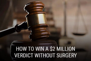 How To Win a $2 Million Verdict Without Surgery